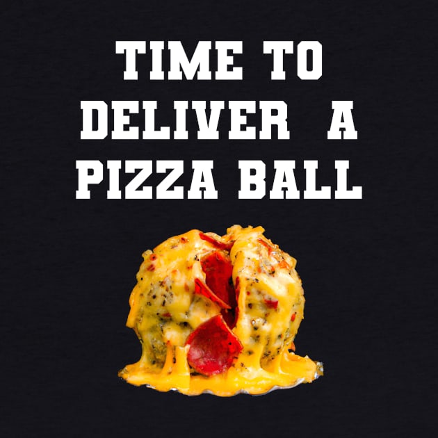 Time To Deliver A Pizza Ball by VideoNasties